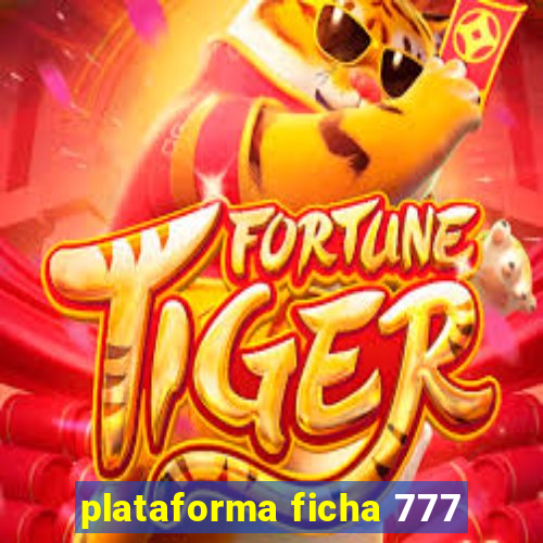 plataforma ficha 777